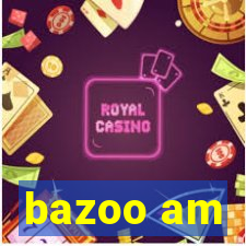 bazoo am